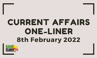 Current Affairs One-Liner: 8th February 2022